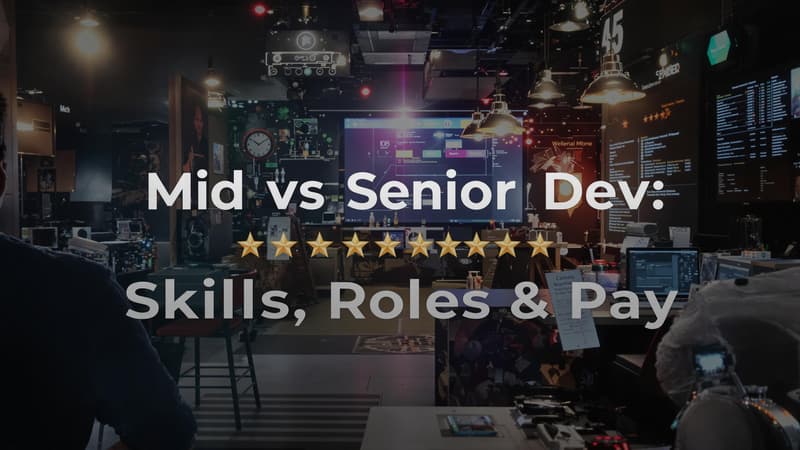 Mid vs Senior Dev: Skills, Roles, & Pay